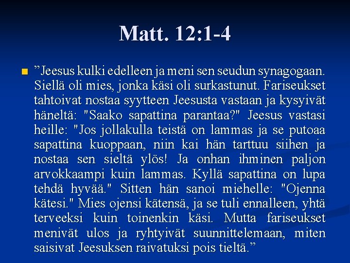 Matt. 12: 1 -4 n ”Jeesus kulki edelleen ja meni sen seudun synagogaan. Siellä