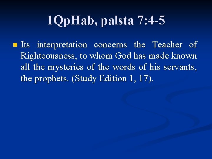 1 Qp. Hab, palsta 7: 4 -5 n Its interpretation concerns the Teacher of