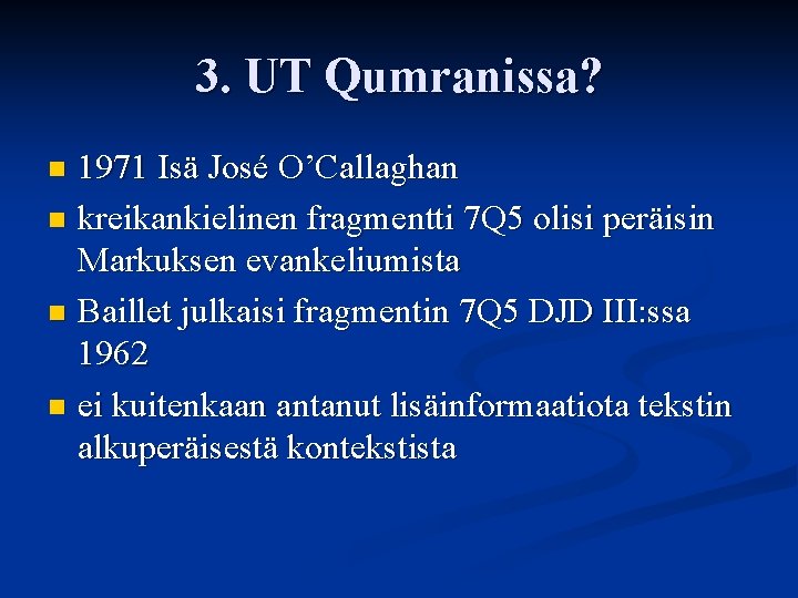 3. UT Qumranissa? 1971 Isä José O’Callaghan n kreikankielinen fragmentti 7 Q 5 olisi