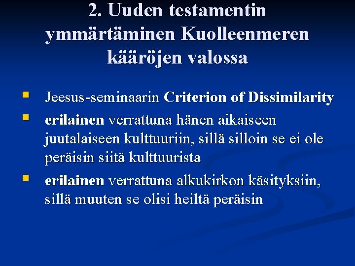 2. Uuden testamentin ymmärtäminen Kuolleenmeren kääröjen valossa § § § Jeesus-seminaarin Criterion of Dissimilarity