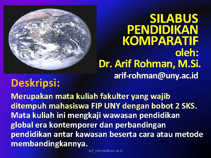 SILABUS PENDIDIKAN KOMPARATIF oleh: Dr. Arif Rohman, M. Si. Deskripsi: arif-rohman@uny. ac. id Merupakan