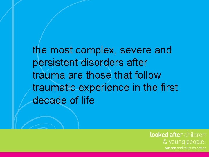 the most complex, severe and persistent disorders after trauma are those that follow traumatic