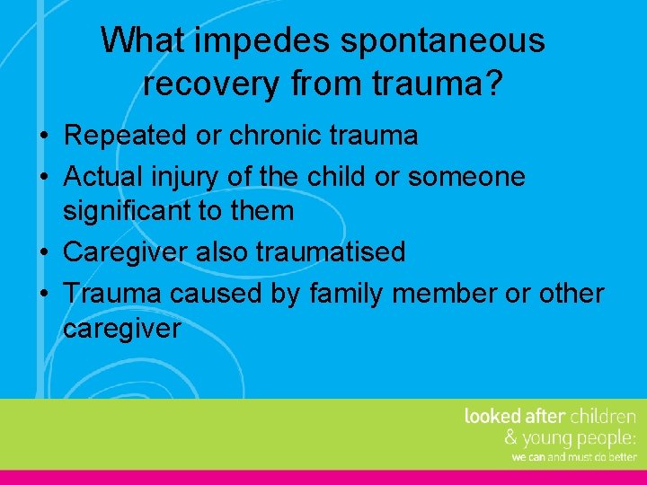 What impedes spontaneous recovery from trauma? • Repeated or chronic trauma • Actual injury