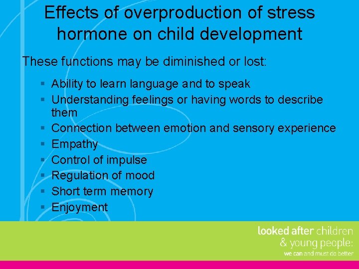 Effects of overproduction of stress hormone on child development These functions may be diminished