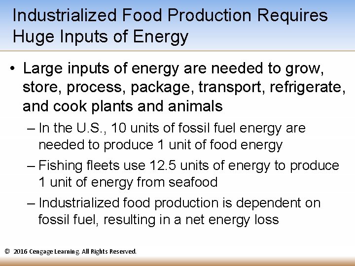 Industrialized Food Production Requires Huge Inputs of Energy • Large inputs of energy are