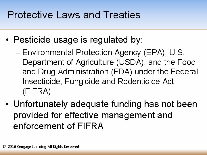 Protective Laws and Treaties • Pesticide usage is regulated by: – Environmental Protection Agency