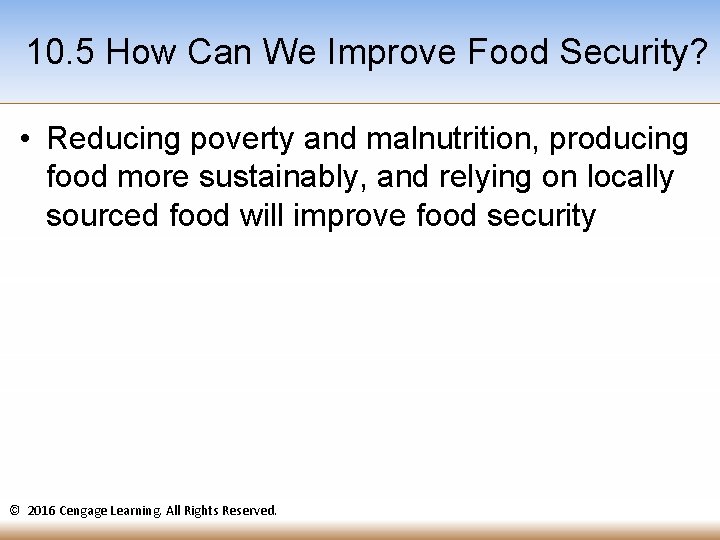 10. 5 How Can We Improve Food Security? • Reducing poverty and malnutrition, producing