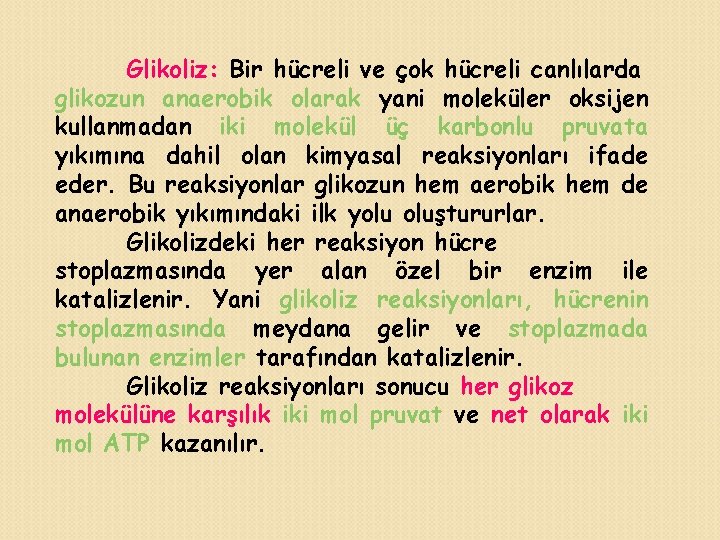 Glikoliz: Bir hücreli ve çok hücreli canlılarda glikozun anaerobik olarak yani moleküler oksijen kullanmadan