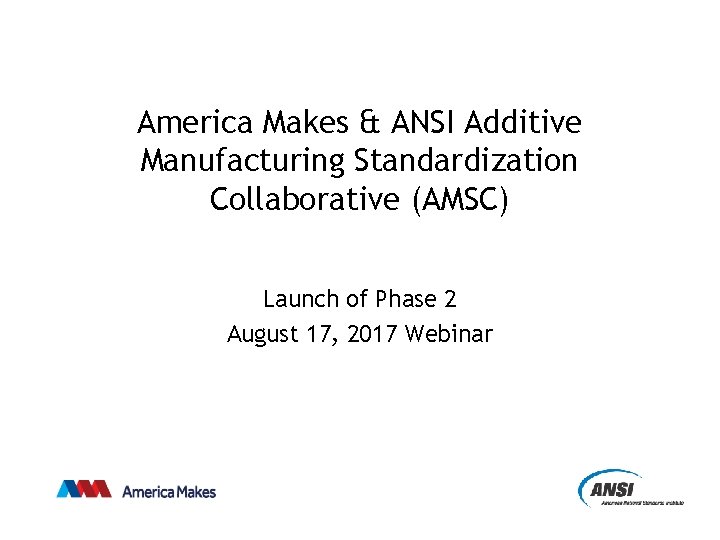 America Makes & ANSI Additive Manufacturing Standardization Collaborative (AMSC) Launch of Phase 2 August