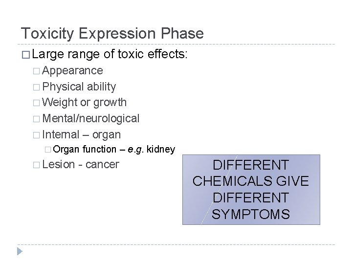 Toxicity Expression Phase � Large range of toxic effects: � Appearance � Physical ability