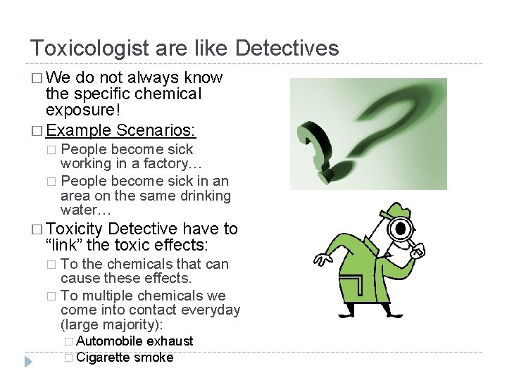 Toxicologist are like Detectives � We do not always know the specific chemical exposure!