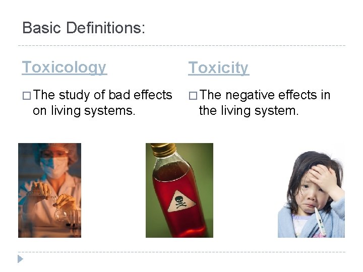 Basic Definitions: Toxicology Toxicity � The study of bad effects on living systems. negative