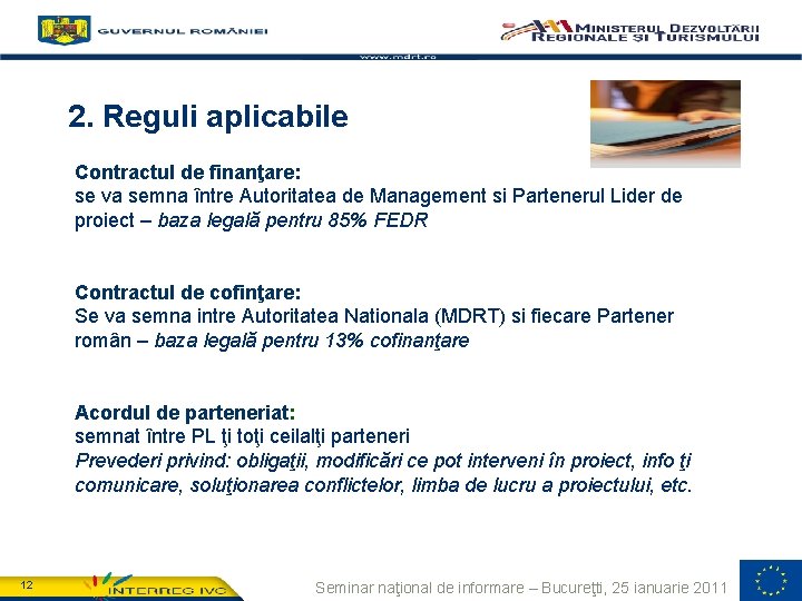 2. Reguli aplicabile Contractul de finanţare: se va semna între Autoritatea de Management si