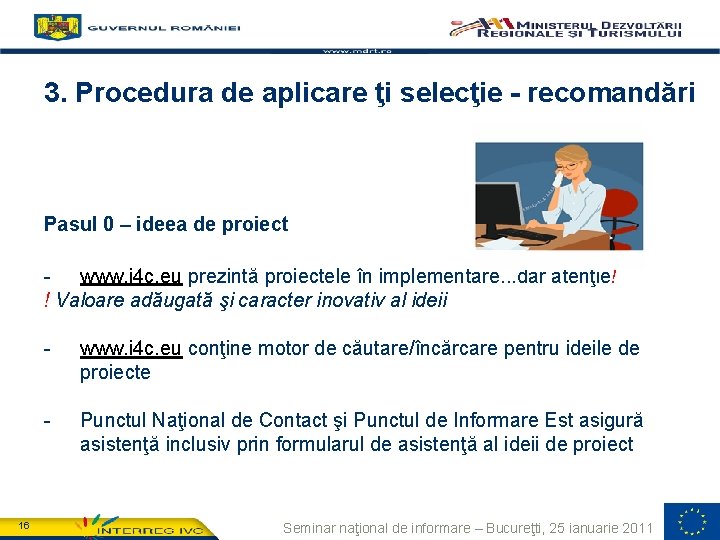 3. Procedura de aplicare ţi selecţie - recomandări Pasul 0 – ideea de proiect