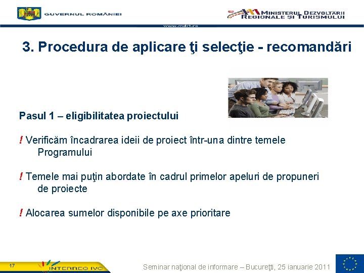 3. Procedura de aplicare ţi selecţie - recomandări Pasul 1 – eligibilitatea proiectului !