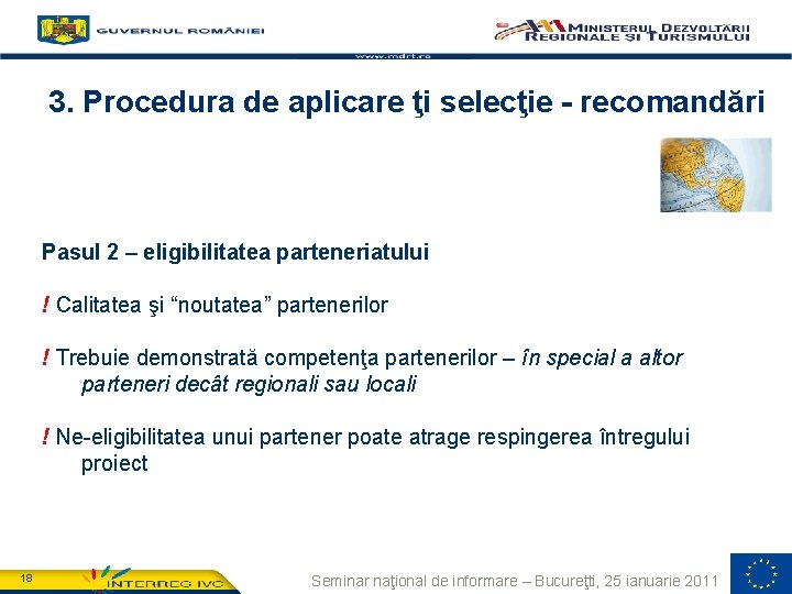 3. Procedura de aplicare ţi selecţie - recomandări Pasul 2 – eligibilitatea parteneriatului !