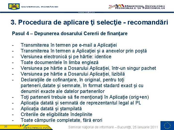 3. Procedura de aplicare ţi selecţie - recomandări Pasul 4 – Depunerea dosarului Cererii