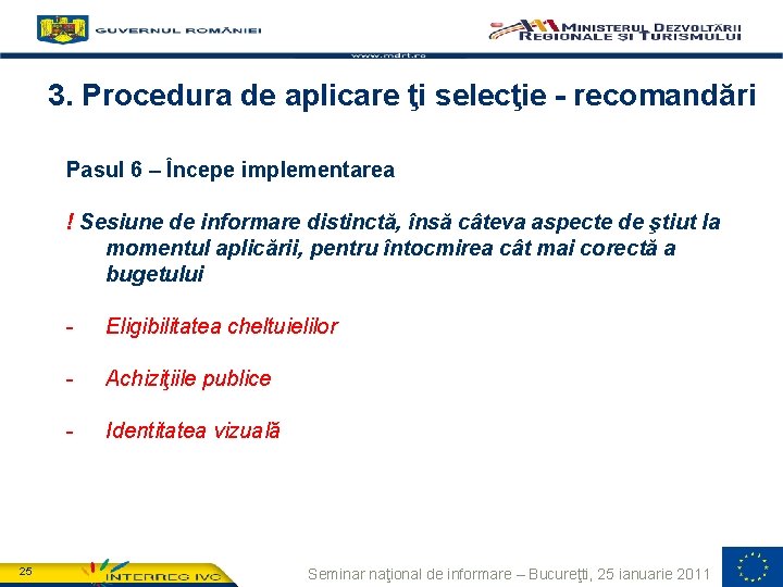 3. Procedura de aplicare ţi selecţie - recomandări Pasul 6 – Începe implementarea !