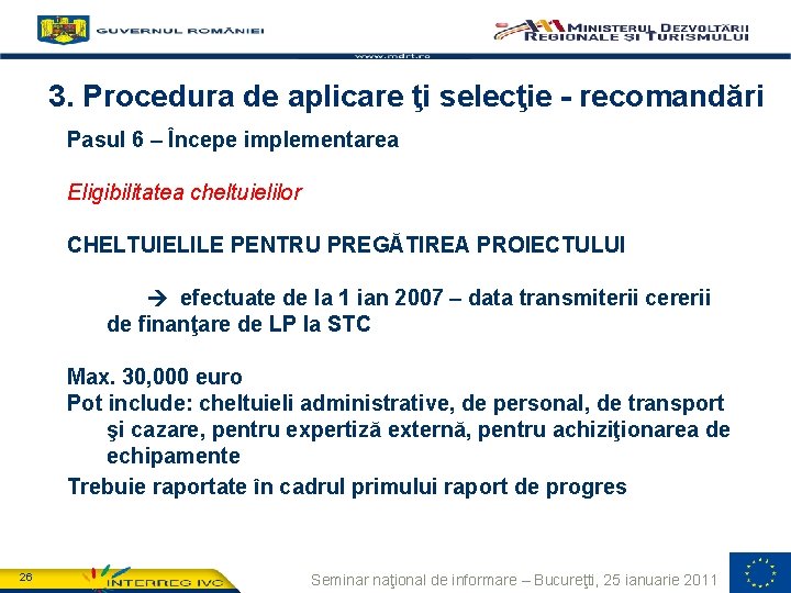 3. Procedura de aplicare ţi selecţie - recomandări Pasul 6 – Începe implementarea Eligibilitatea