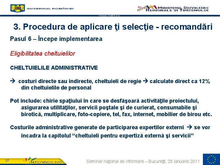 3. Procedura de aplicare ţi selecţie - recomandări Pasul 6 – Începe implementarea Eligibilitatea