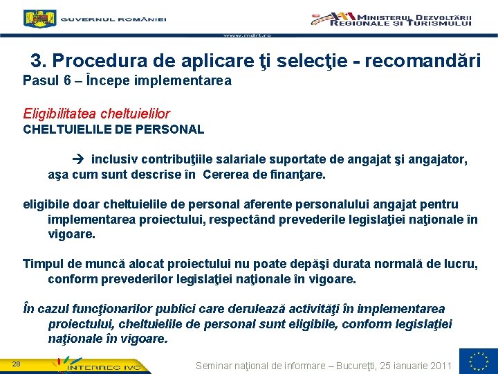 3. Procedura de aplicare ţi selecţie - recomandări Pasul 6 – Începe implementarea Eligibilitatea