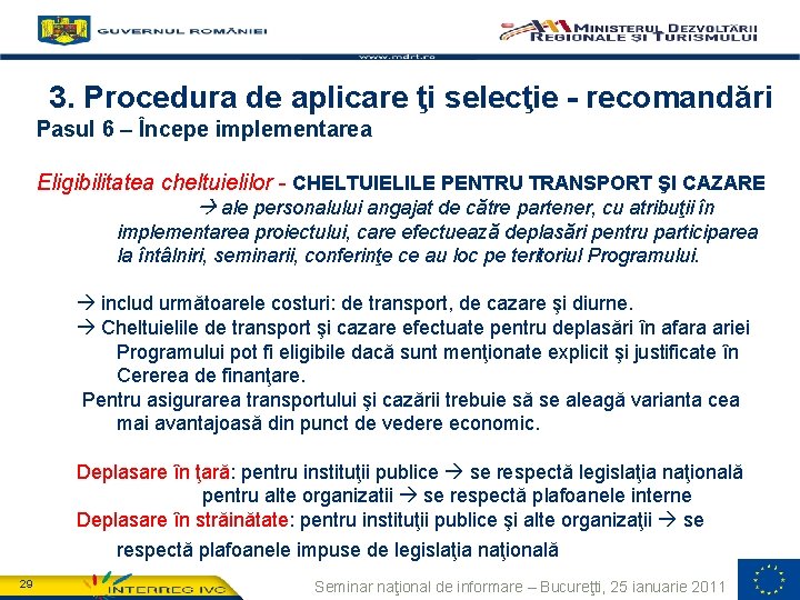 3. Procedura de aplicare ţi selecţie - recomandări Pasul 6 – Începe implementarea Eligibilitatea