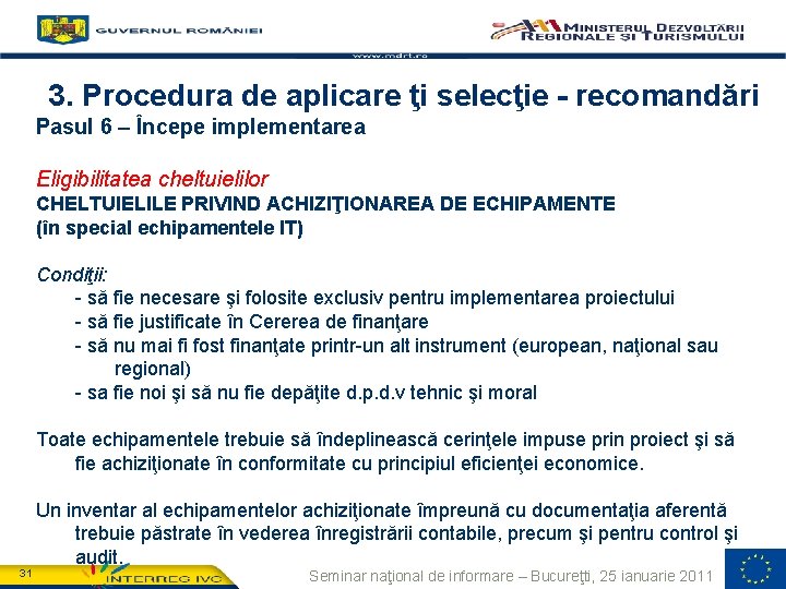 3. Procedura de aplicare ţi selecţie - recomandări Pasul 6 – Începe implementarea Eligibilitatea