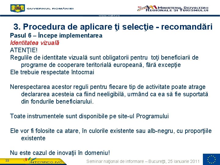3. Procedura de aplicare ţi selecţie - recomandări Pasul 6 – Începe implementarea Identitatea