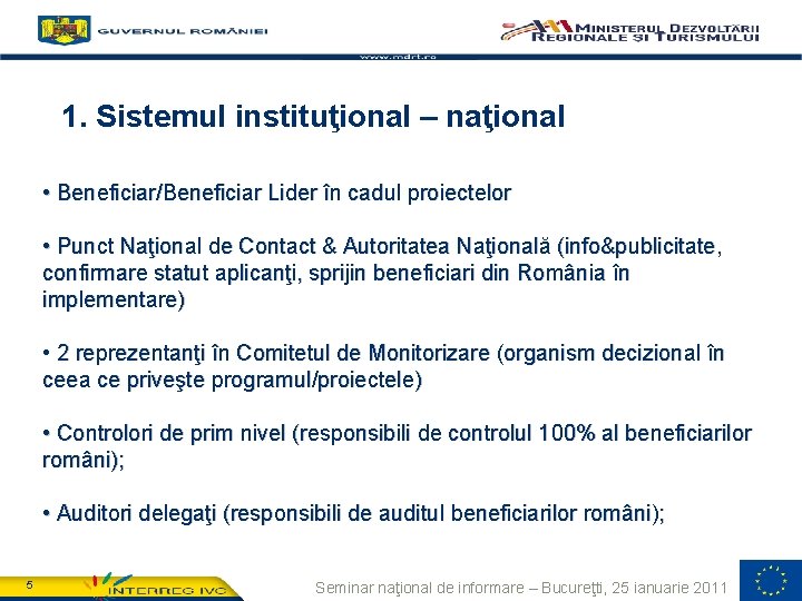 1. Programme’s main features 1. Sistemul instituţional – naţional • Beneficiar/Beneficiar Lider în cadul