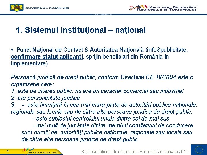 1. Programme’s main features 1. Sistemul instituţional – naţional • Punct Naţional de Contact