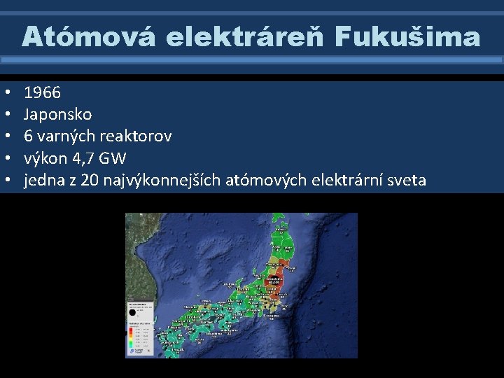Atómová elektráreň Fukušima • • • 1966 Japonsko 6 varných reaktorov výkon 4, 7