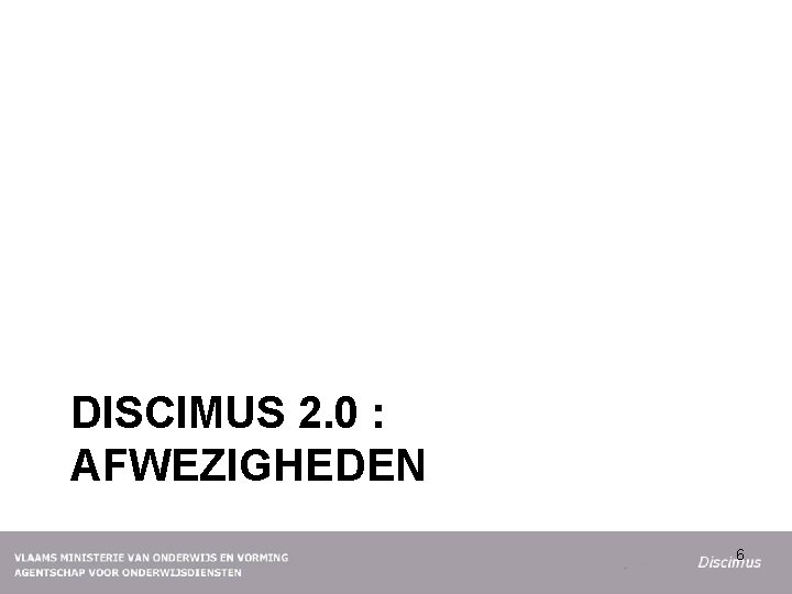 DISCIMUS 2. 0 : AFWEZIGHEDEN 6 