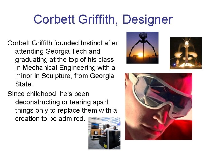 Corbett Griffith, Designer Corbett Griffith founded Instinct after attending Georgia Tech and graduating at