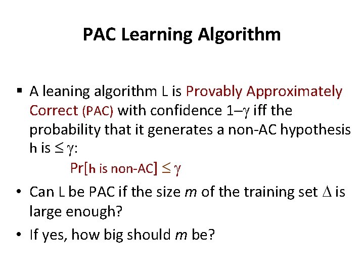 PAC Learning Algorithm § A leaning algorithm L is Provably Approximately Correct (PAC) with