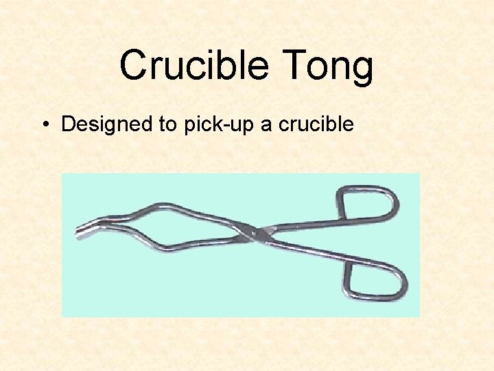 Crucible Tong • Designed to pick-up a crucible 