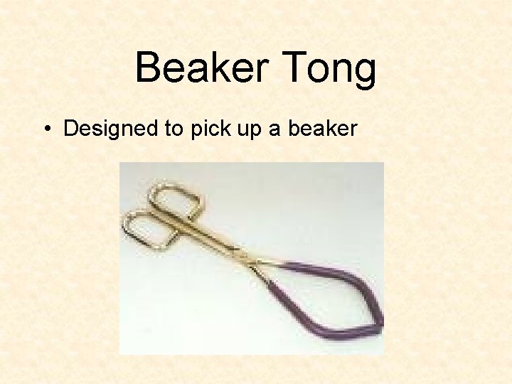 Beaker Tong • Designed to pick up a beaker 