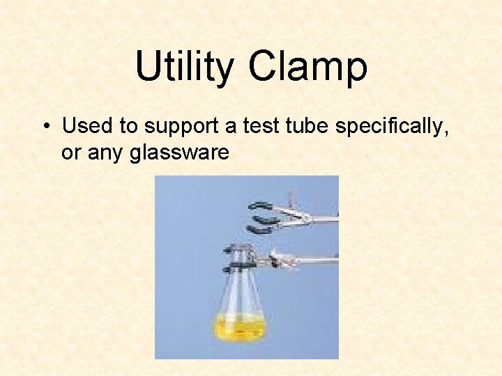 Utility Clamp • Used to support a test tube specifically, or any glassware 