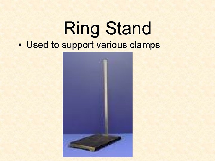 Ring Stand • Used to support various clamps 