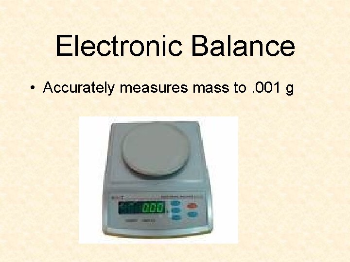 Electronic Balance • Accurately measures mass to. 001 g 