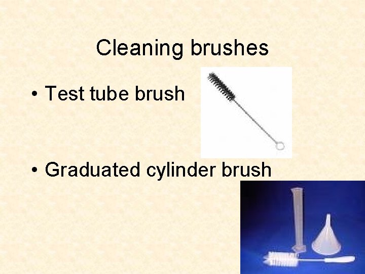 Cleaning brushes • Test tube brush • Graduated cylinder brush 