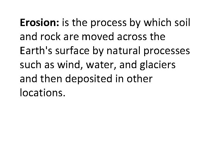 Erosion: is the process by which soil and rock are moved across the Earth's