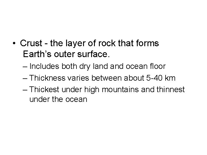  • Crust - the layer of rock that forms Earth’s outer surface. –