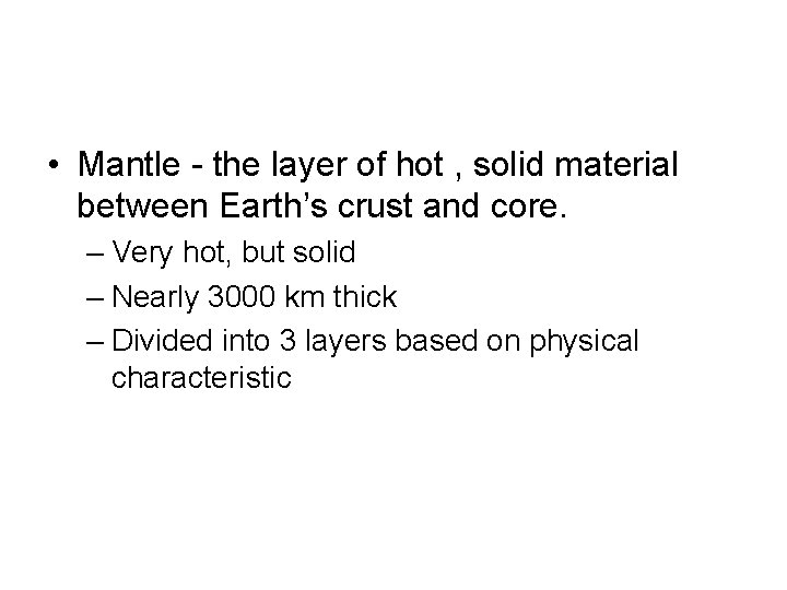  • Mantle - the layer of hot , solid material between Earth’s crust