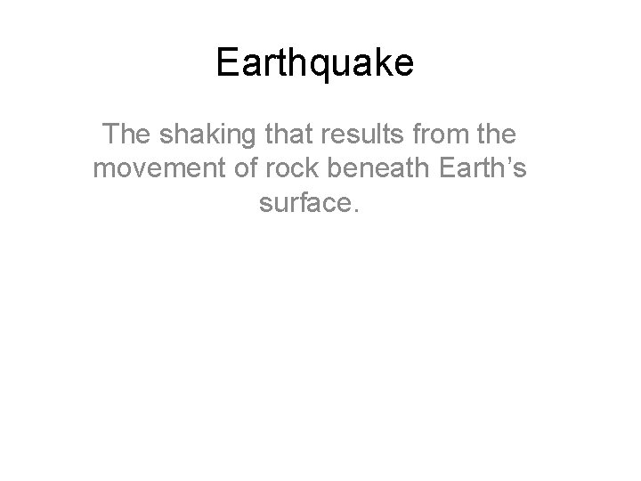 Earthquake The shaking that results from the movement of rock beneath Earth’s surface. 