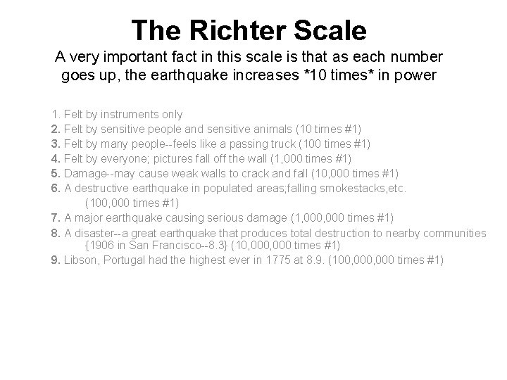 The Richter Scale A very important fact in this scale is that as each The Richter Scale A very important fact in this scale is that as each