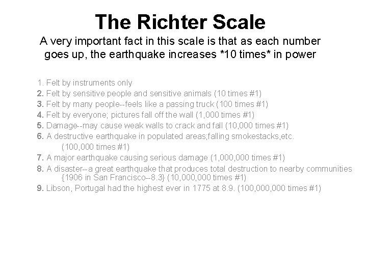The Richter Scale A very important fact in this scale is that as each