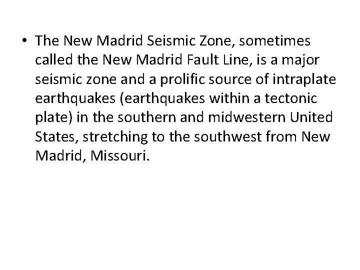  • The New Madrid Seismic Zone, sometimes called the New Madrid Fault Line,