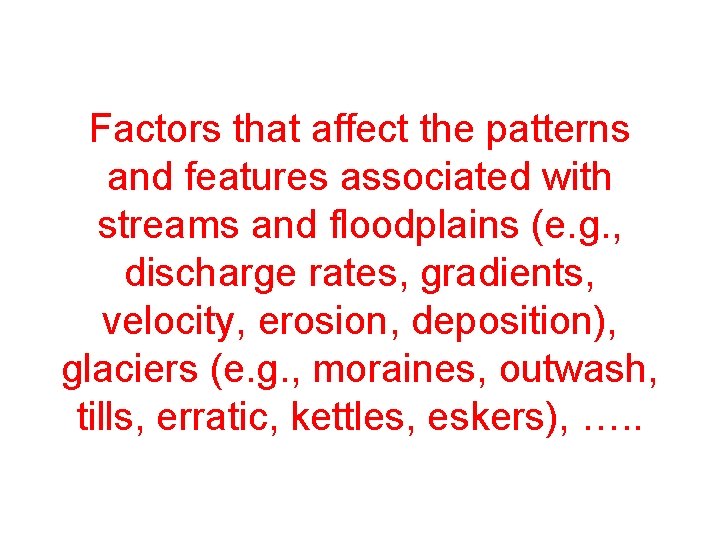 Factors that affect the patterns and features associated with streams and floodplains (e. g.