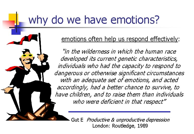 why do we have emotions? emotions often help us respond effectively: “in the wilderness