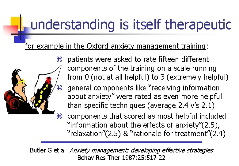 understanding is itself therapeutic for example in the Oxford anxiety management training: z patients